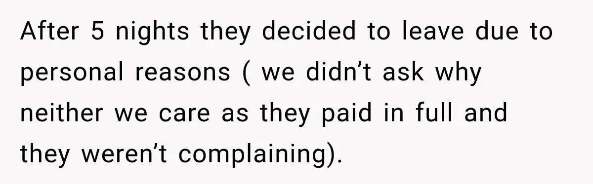 Hotel Guest Checks Out Two Days Early, Then Demands To Know Why Someone Else Got “Her” Room After 5 nights they decided to leave due to personal reasons ( we didn’t ask why neither we care as they paid in full and they weren’t complaining).