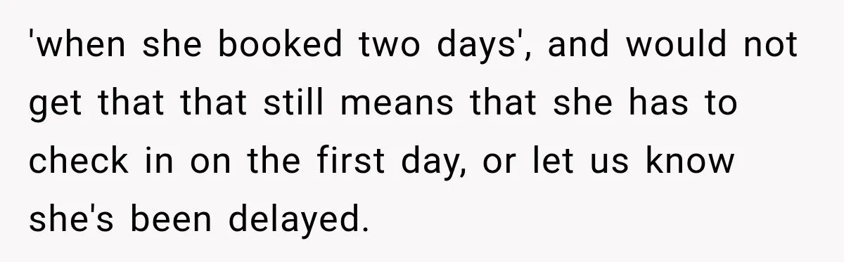 Hotel Guest Checks Out Two Days Early, Then Demands To Know Why Someone Else Got “Her” Room 'when she booked two days', and would not get that that still means that she has to check in on the first day, or let us know she's been delayed.