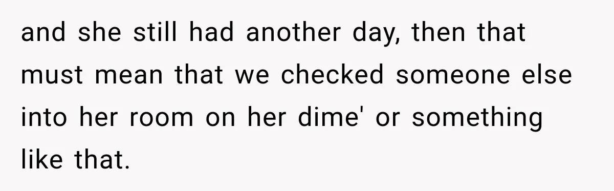 Hotel Guest Checks Out Two Days Early, Then Demands To Know Why Someone Else Got “Her” Room and she still had another day, then that must mean that we checked someone else into her room on her dime' or something like that.