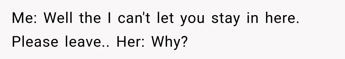 Hotel Worker Tells Non-Guest To Leave, Then Gets Accused Of Racism And Threatened With A Recording Me: Well the I can't let you stay in here. Please leave.. Her: Why?