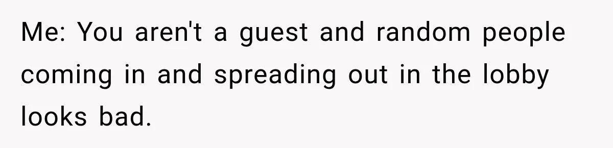 Hotel Worker Tells Non-Guest To Leave, Then Gets Accused Of Racism And Threatened With A Recording Me: You aren't a guest and random people coming in and spreading out in the lobby looks bad.