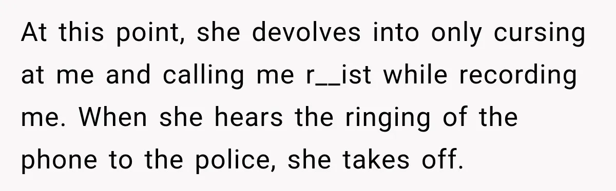 Hotel Worker Tells Non-Guest To Leave, Then Gets Accused Of Racism And Threatened With A Recording At this point, she devolves into only cursing at me and calling me r__ist while recording me. When she hears the ringing of the phone to the police, she takes...