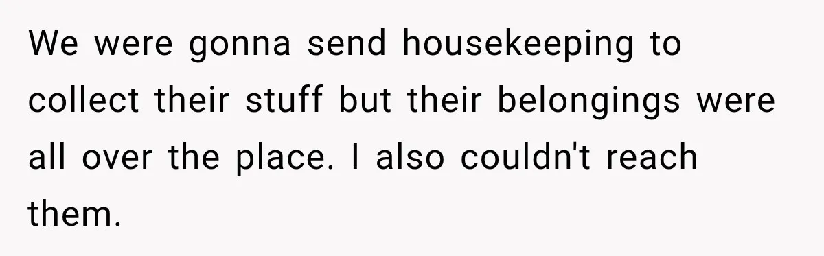 Hotel Worker Tells Non-Guest To Leave, Then Gets Accused Of Racism And Threatened With A Recording We were gonna send housekeeping to collect their stuff but their belongings were all over the place. I also couldn't reach them.