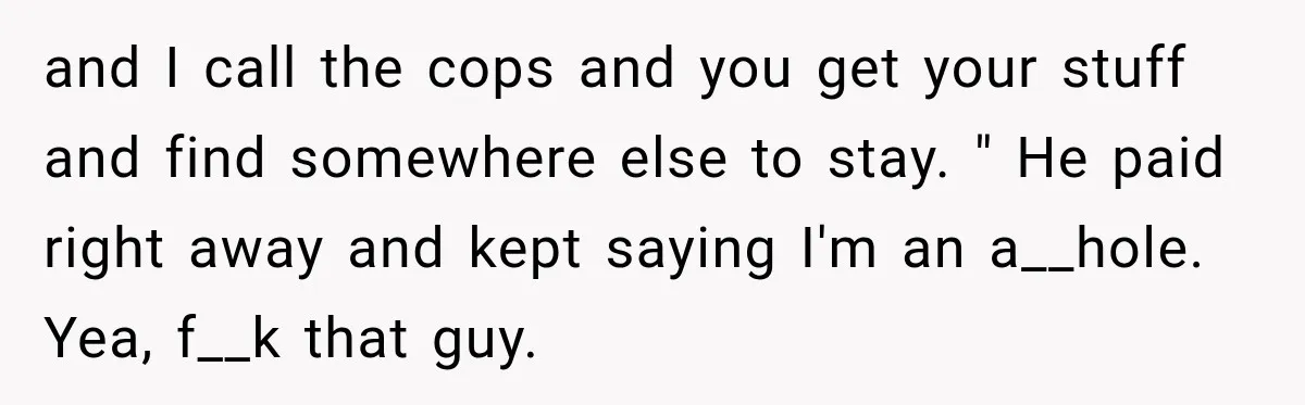 Hotel Worker Tells Non-Guest To Leave, Then Gets Accused Of Racism And Threatened With A Recording and I call the cops and you get your stuff and find somewhere else to stay. " He paid right away and kept saying I'm an a__hole. Yea, f__k that...