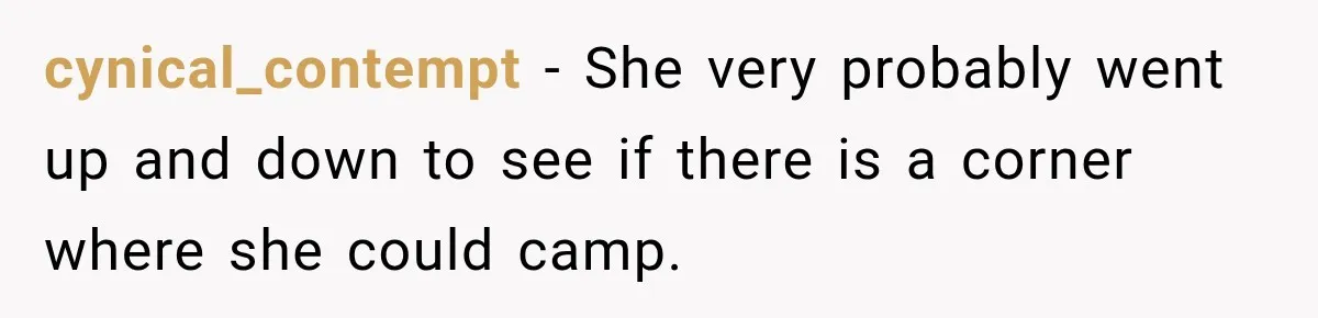 Hotel Worker Tells Non-Guest To Leave, Then Gets Accused Of Racism And Threatened With A Recording cynical_contempt − She very probably went up and down to see if there is a corner where she could camp.