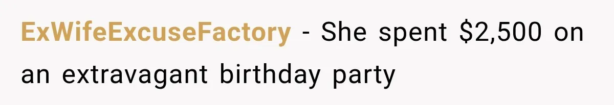 ExWifeExcuseFactory − She spent $2,500 on an extravagant birthday party