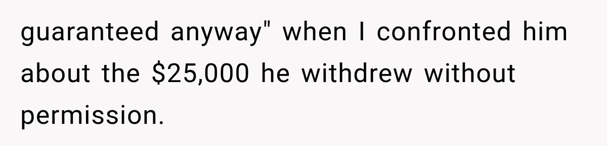 Brother Uses a Child’s College Fund for Kayaks and Gear, Then Begs His Sister to Drop the Lawsuit guaranteed anyway" when I confronted him about the $25,000 he withdrew without permission.