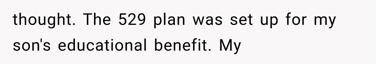 Brother Uses a Child’s College Fund for Kayaks and Gear, Then Begs His Sister to Drop the Lawsuit thought. The 529 plan was set up for my son's educational benefit. My