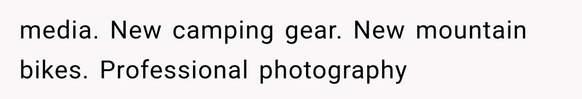 Brother Uses a Child’s College Fund for Kayaks and Gear, Then Begs His Sister to Drop the Lawsuit media. New camping gear. New mountain bikes. Professional photography