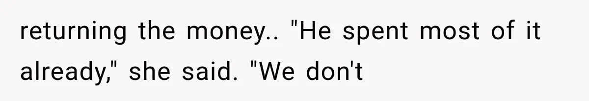 Brother Uses a Child’s College Fund for Kayaks and Gear, Then Begs His Sister to Drop the Lawsuit returning the money.. "He spent most of it already," she said. "We don't