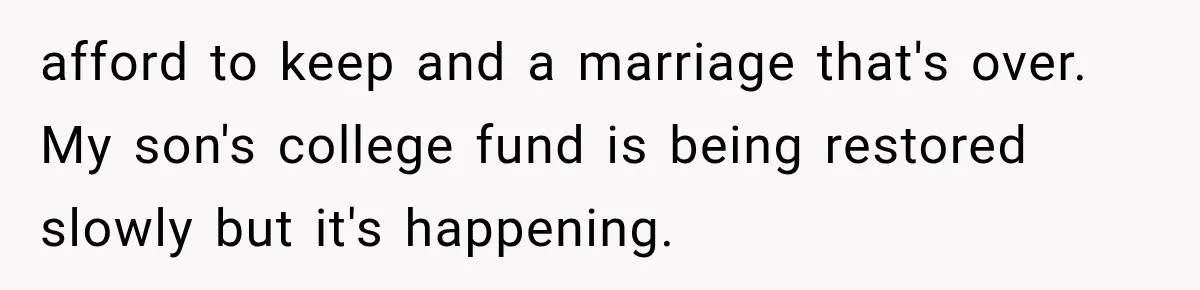 Brother Uses a Child’s College Fund for Kayaks and Gear, Then Begs His Sister to Drop the Lawsuit afford to keep and a marriage that's over. My son's college fund is being restored slowly but it's happening.