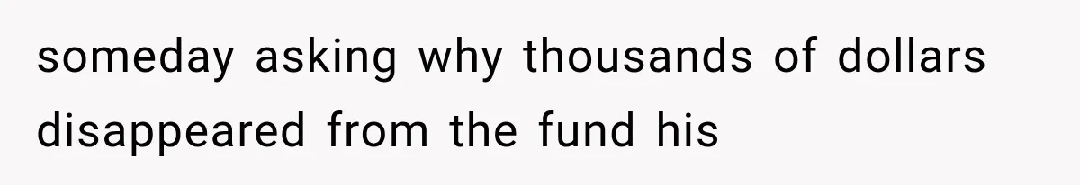Brother Uses a Child’s College Fund for Kayaks and Gear, Then Begs His Sister to Drop the Lawsuit someday asking why thousands of dollars disappeared from the fund his