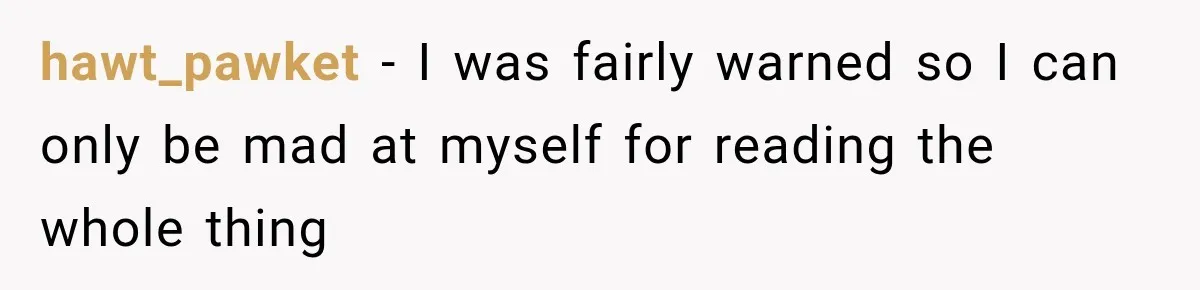 hawt_pawket − I was fairly warned so I can only be mad at myself for reading the whole thing