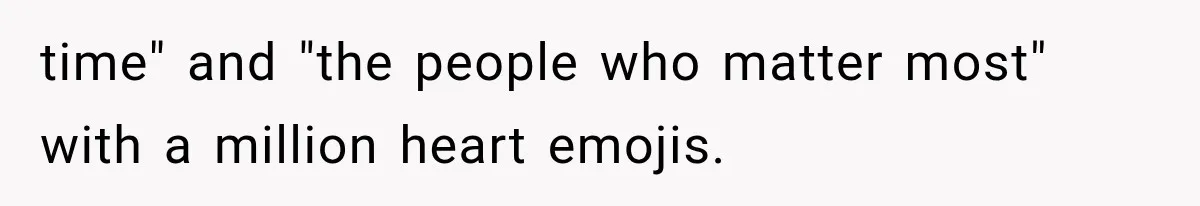 time" and "the people who matter most" with a million heart emojis.