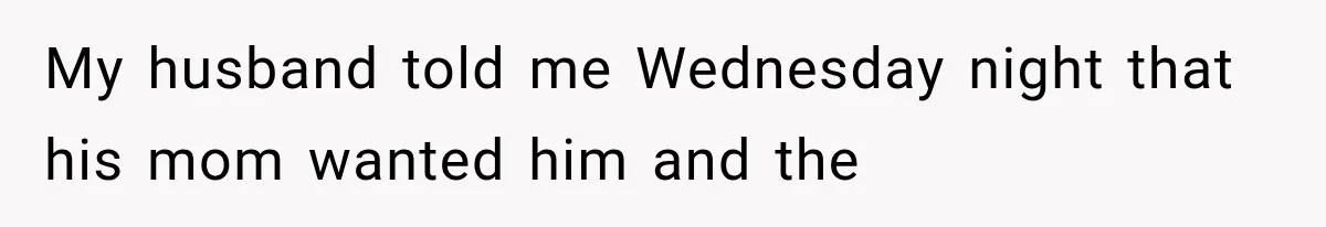 My husband told me Wednesday night that his mom wanted him and the