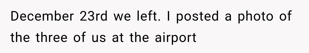 December 23rd we left. I posted a photo of the three of us at the airport