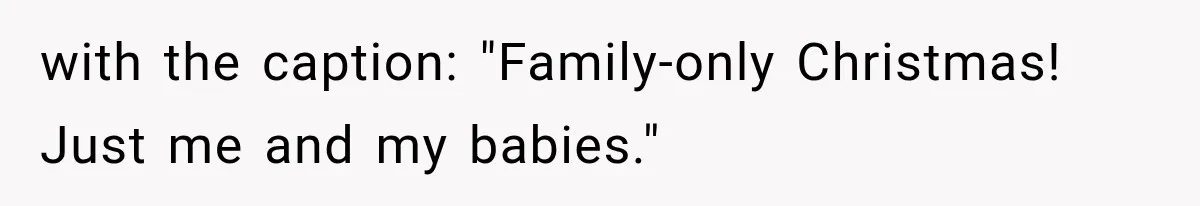 with the caption: "Family-only Christmas! Just me and my babies."