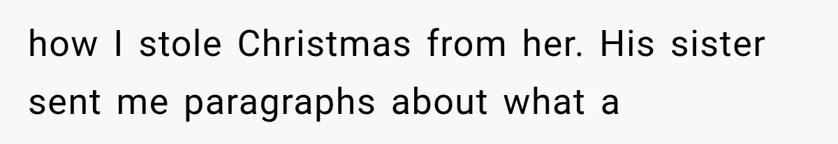 how I stole Christmas from her. His sister sent me paragraphs about what a