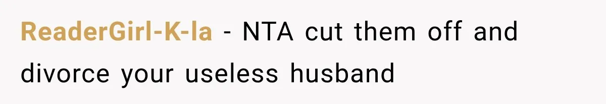 ReaderGirl-K-la − NTA cut them off and divorce your useless husband