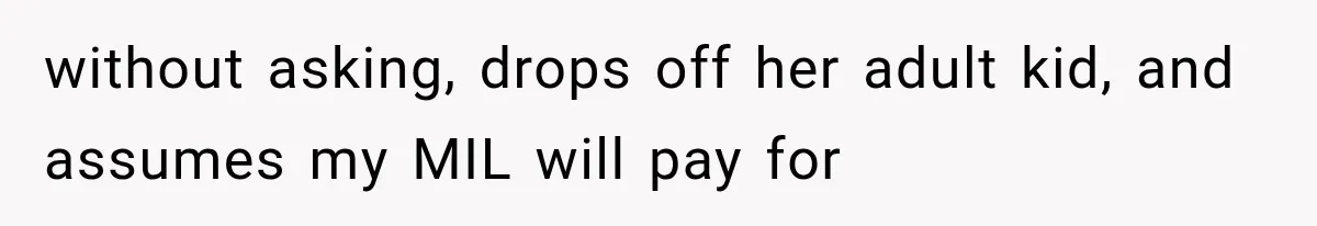 Woman Asks SIL to Stop Planning Visits to Her House, Then Gets Accused of Not Liking Her without asking, drops off her adult kid, and assumes my MIL will pay for