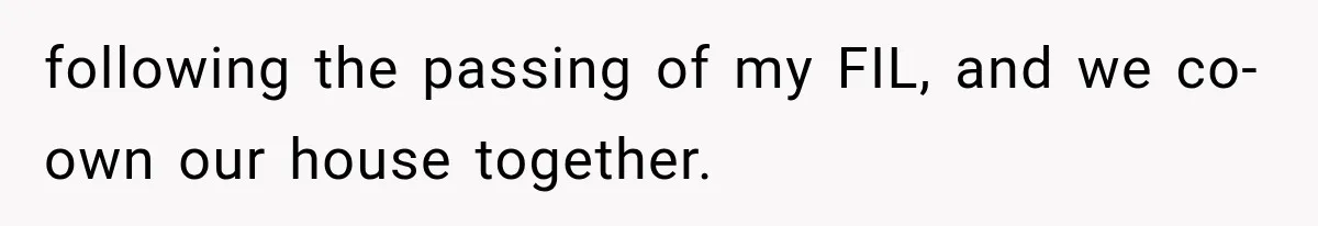Woman Asks SIL to Stop Planning Visits to Her House, Then Gets Accused of Not Liking Her following the passing of my FIL, and we co-own our house together.