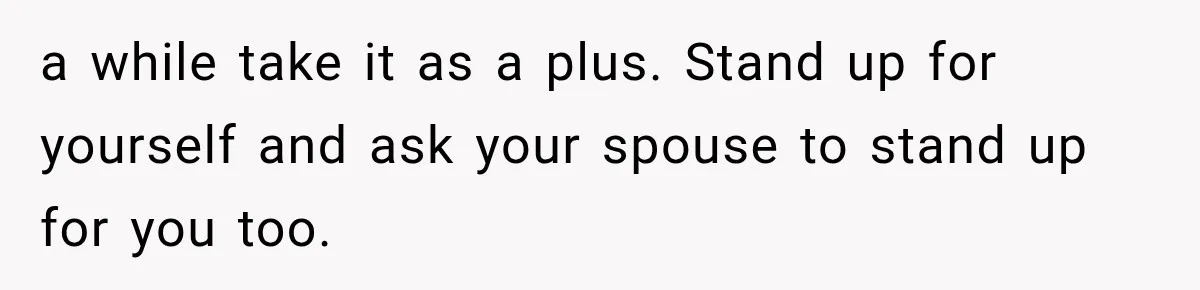 Woman Asks SIL to Stop Planning Visits to Her House, Then Gets Accused of Not Liking Her a while take it as a plus. Stand up for yourself and ask your spouse to stand up for you too.