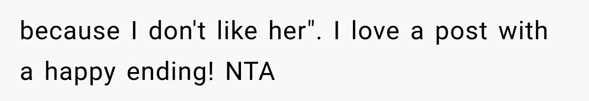 Woman Asks SIL to Stop Planning Visits to Her House, Then Gets Accused of Not Liking Her because I don't like her". I love a post with a happy ending! NTA