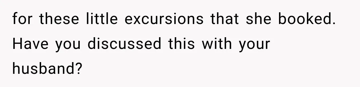 Woman Asks SIL to Stop Planning Visits to Her House, Then Gets Accused of Not Liking Her for these little excursions that she booked. Have you discussed this with your husband?