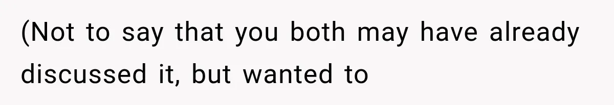 (Not to say that you both may have already discussed it, but wanted to