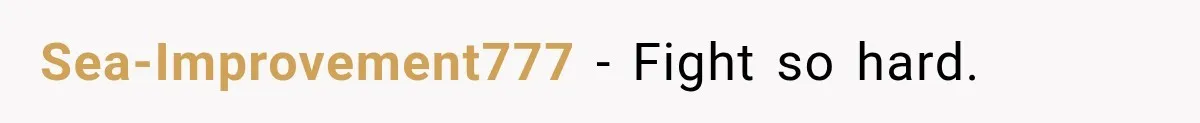 Sea-Improvement777 − Fight so hard.