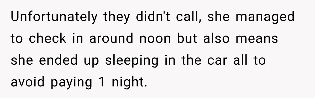 Unfortunately they didn't call, she managed to check in around noon but also means she ended up sleeping in the car all to avoid paying 1 night.
