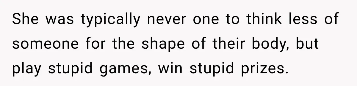 Woman Scolds Cancer Patient For “Being Sick” In Public, Then Gets One Brutal Reality Check She was typically never one to think less of someone for the shape of their body, but play stupid games, win stupid prizes.