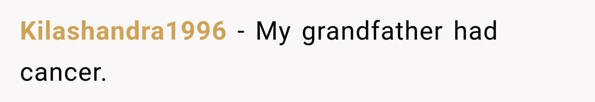 Woman Scolds Cancer Patient For “Being Sick” In Public, Then Gets One Brutal Reality Check Kilashandra1996 − My grandfather had cancer.