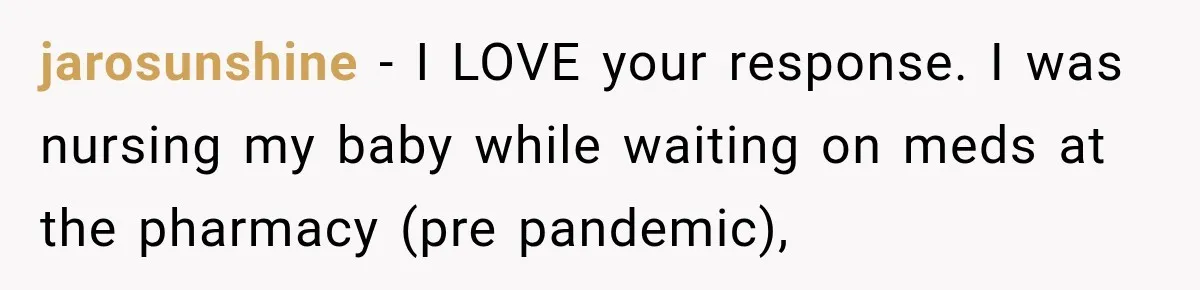 Woman Scolds Cancer Patient For “Being Sick” In Public, Then Gets One Brutal Reality Check jarosunshine − I LOVE your response. I was nursing my baby while waiting on meds at the pharmacy (pre pandemic),