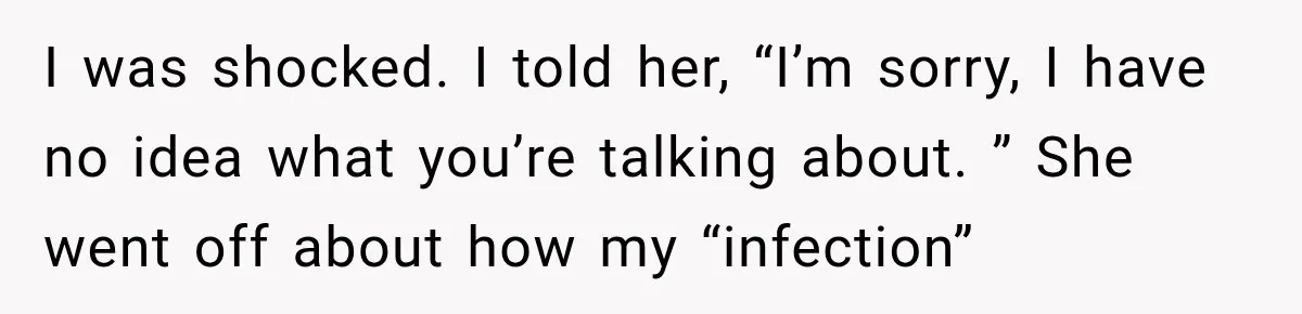 Woman Scolds Cancer Patient For “Being Sick” In Public, Then Gets One Brutal Reality Check I was shocked. I told her, “I’m sorry, I have no idea what you’re talking about. ” She went off about how my “infection”