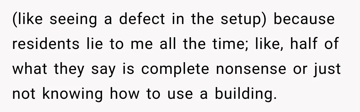 (like seeing a defect in the setup) because residents lie to me all the time; like, half of what they say is complete nonsense or just not knowing how to...