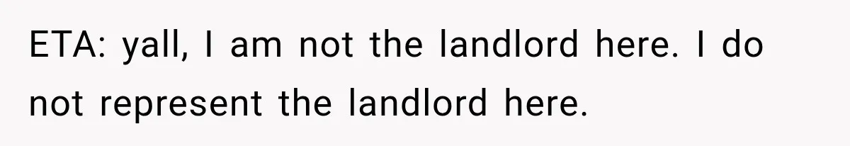 ETA: yall, I am not the landlord here. I do not represent the landlord here.