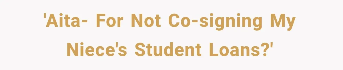 'AITA- for not co-signing my niece's student loans?'