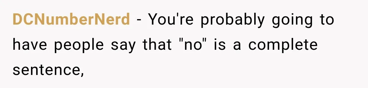 DCNumberNerd − You're probably going to have people say that "no" is a complete sentence,