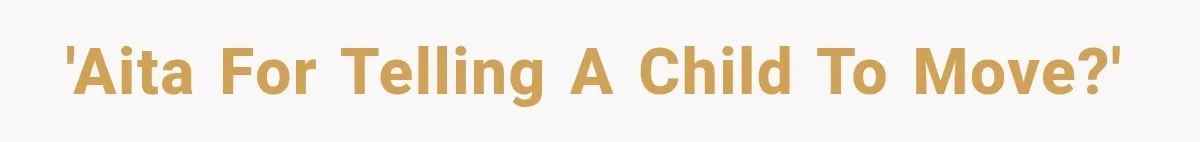 'AITA for telling a child to move?'