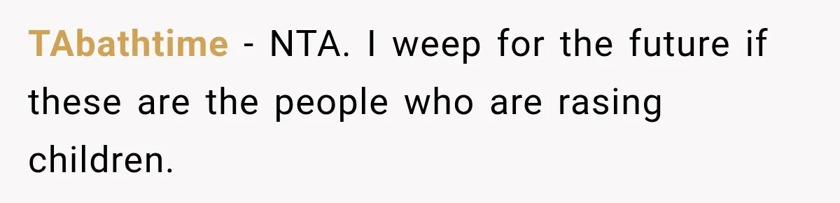 TAbathtime − NTA. I weep for the future if these are the people who are rasing children.