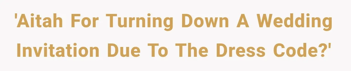 'AITAH for turning down a wedding invitation due to the dress code?'