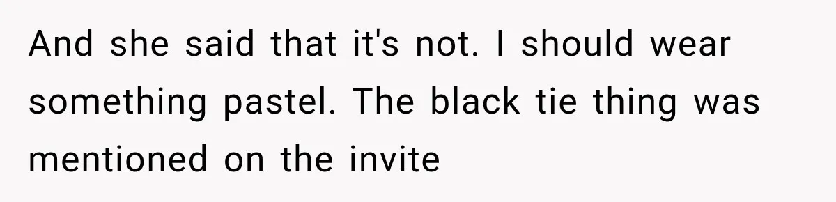 And she said that it's not. I should wear something pastel. The black tie thing was mentioned on the invite