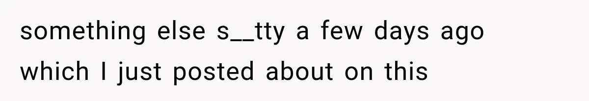 something else s__tty a few days ago which I just posted about on this