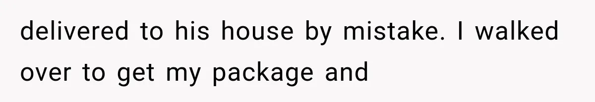 Neighbor Installs Misdelivered Ring Cameras on His Own House, Then Blames Amazon When the Owner Confronts Him delivered to his house by mistake. I walked over to get my package and