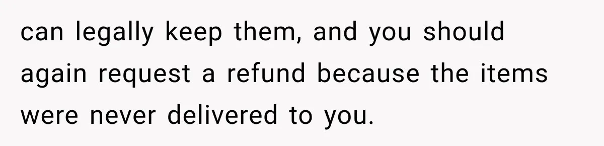 Neighbor Installs Misdelivered Ring Cameras on His Own House, Then Blames Amazon When the Owner Confronts Him can legally keep them, and you should again request a refund because the items were never delivered to you.