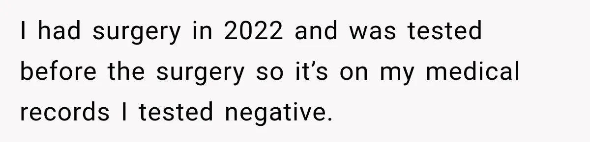 Woman Tests Positive For Chlamydia After Two Years With Boyfriend And A Previous Negative Test I had surgery in 2022 and was tested before the surgery so it’s on my medical records I tested negative.