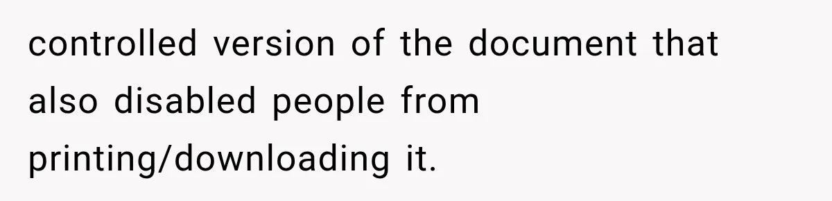 controlled version of the document that also disabled people from printing/downloading it.