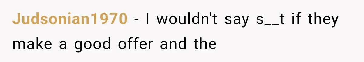 Judsonian1970 − I wouldn't say s__t if they make a good offer and the