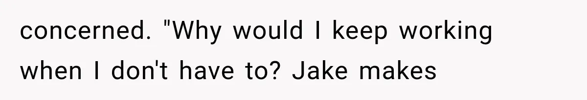 Daughter Quits Her $78K Job After Marriage, Then Calls Mom “Vindictive” for Refusing to Fund IVF concerned. "Why would I keep working when I don't have to? Jake makes